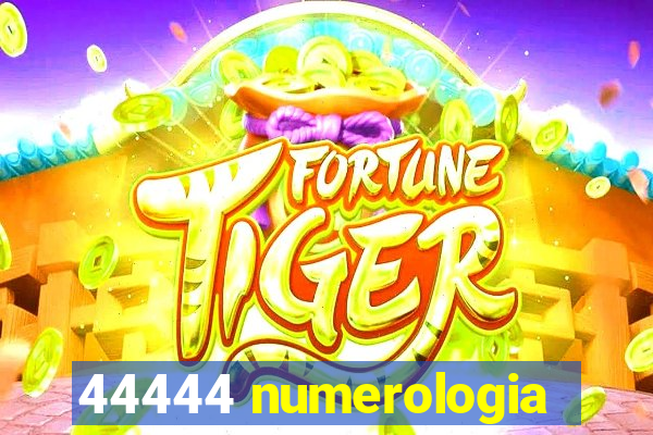 44444 numerologia